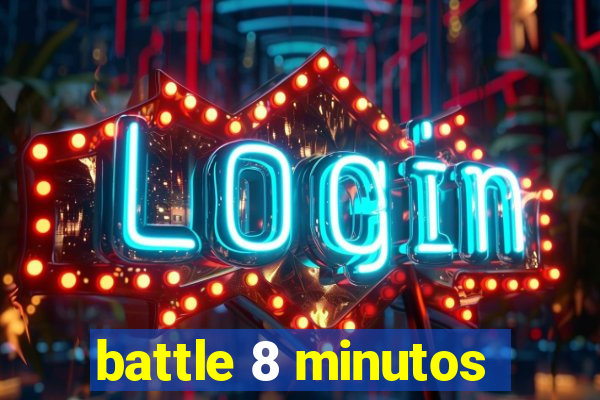 battle 8 minutos